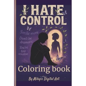 DREAMWRITER, FABIOLA I Hate Control Coloring Book: A Healing Journey of Reflection, Boundaries & Self-Liberation DREAMWRITER, FABIOLA I Hate Control Coloring Book: A Healing Journey of Reflection, Boundaries & Self-Liberation
