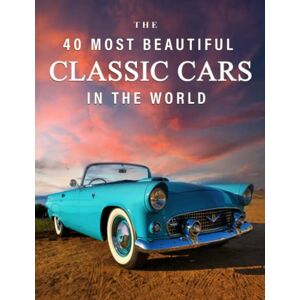 Blue Clover Books The 40 Most Beautiful Classic Cars in the World: A full color picture book for Seniors with Alzheimer's or Dementia (The "Most Beautiful World" Series) Blue Clover Books The 40 Most Beautiful Classic Cars in the World: A full color picture book for Seniors with Alzheimer's or Dementia (The "Most Beautiful World" Series)