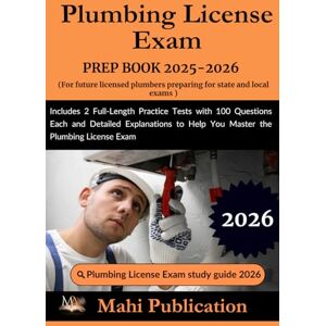 Publication, Mahi Plumbing License Exam PREP BOOK 2025-2026 . For future preparing for state and local exams: Includes 2 Full-Length Practice Tests with 100 Questions ... to Help You Master the Plumbing License Exam Publication, Mahi Plumbing License Exam PREP BOOK 2025-2026 . For future preparing for state and local exams: Includes 2 Full-Length Practice Tests with 100 Questions ... to Help You Master the Plumbing License Exam
