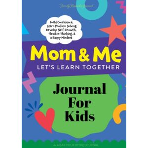 Mason, Jeffrey Mom & Me Let's Learn Together Journal for Kids: The Mother and Child Shared Activity Book That Teaches Flexible Thinking, Self-Growth, and a Positive Mindset, While Building Confidence and Self-Esteem Mason, Jeffrey Mom & Me Let's Learn Together Journal for Kids: The Mother and Child Shared Activity Book That Teaches Flexible Thinking, Self-Growth, and a Positive Mindset, While Building Confidence and Self-Esteem
