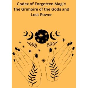 Sabin, Ada Codex Mesopotamia – Grimoire of the Gods and Lost Power: Ancient rituals, divine wisdom & forbidden magic Sabin, Ada Codex Mesopotamia – Grimoire of the Gods and Lost Power: Ancient rituals, divine wisdom & forbidden magic