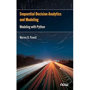 Warren B. Powell (author) Sequential Decision Analytics and Modeling: Modeling with Python (Foundations and Trends® in Technology, Information and Operations Management) Warren B. Powell (author) Sequential Decision Analytics and Modeling: Modeling with Python (Foundations and Trends® in Technology, Information and Operations Management)