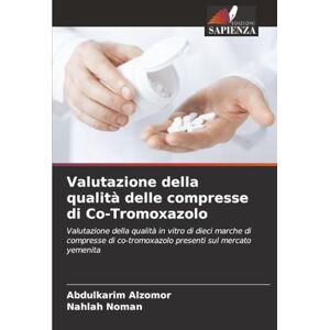 Alzomor, Abdulkarim Valutazione della qualità delle compresse di Co-Tromoxazolo: Valutazione della qualità in vitro di dieci marche di compresse di co-tromoxazolo presenti sul mercato yemenita Alzomor, Abdulkarim Valutazione della qualità delle compresse di Co-Tromoxazolo: Valutazione della qualità in vitro di dieci marche di compresse di co-tromoxazolo presenti sul mercato yemenita