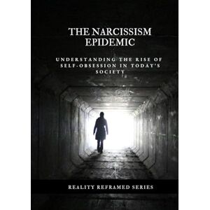 Nguyen, Dat The Narcissism Epidemic: Understanding the Rise of Self-Obsession in Today’s Society (Reality Reframed) Nguyen, Dat The Narcissism Epidemic: Understanding the Rise of Self-Obsession in Today’s Society (Reality Reframed)
