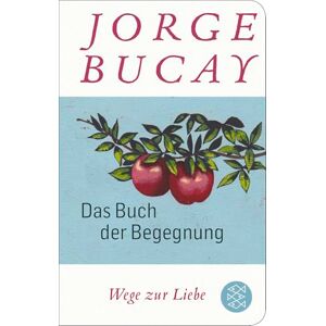 Bucay, Jorge Das Buch der Begegnung: Wege zur Liebe Bucay, Jorge Das Buch der Begegnung: Wege zur Liebe