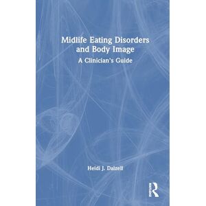 Dalzell, Heidi J. Midlife Eating Disorders and Body Image: A Clinician's Guide Dalzell, Heidi J. Midlife Eating Disorders and Body Image: A Clinician's Guide