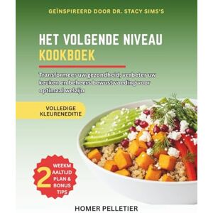 Pelletier, Homer Het kookboek van het volgende niveau: Geïnspireerd door de leer van Dr. Stacy Sims-transformeer je gezondheid , verhef je keuken en beheers Mindful voeding voor optimaal welzijn Pelletier, Homer Het kookboek van het volgende niveau: Geïnspireerd door de leer van Dr. Stacy Sims-transformeer je gezondheid , verhef je keuken en beheers Mindful voeding voor optimaal welzijn