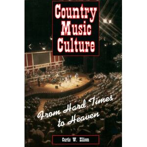 Ellison, Curtis W. Country Music Culture: From Hard Times to Heaven (Studies in Popular Culture) Ellison, Curtis W. Country Music Culture: From Hard Times to Heaven (Studies in Popular Culture)