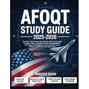 Quinn, Roberto AFOQT Study Guide 2025–2026: The All-in-One Exam Prep Book with Full-Length Practice Tests, Detailed Answer Explanations, and Proven Strategies to Ace the Air Force Officer Qualifying Test with Ease Quinn, Roberto AFOQT Study Guide 2025–2026: The All-in-One Exam Prep Book with Full-Length Practice Tests, Detailed Answer Explanations, and Proven Strategies to Ace the Air Force Officer Qualifying Test with Ease