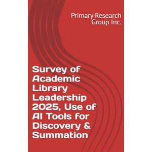Primary Research Group Inc. Survey of Academic Library Leadership 2025, Use of AI Tools for Discovery & Summation Primary Research Group Inc. Survey of Academic Library Leadership 2025, Use of AI Tools for Discovery & Summation