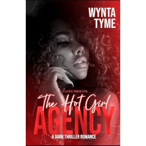 Tyme, Wynta The Hot Girl Agency: A Dark Thriller Romance Tyme, Wynta The Hot Girl Agency: A Dark Thriller Romance