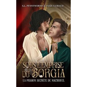 Pennyworth, S.L. Sous l'emprise du Borgia La passion secrète de Nicolas Machiavel: Une dark romance historique entre deux hommes célèbres au coeur de la Renaissance italienne (Collection Licencieuse) Pennyworth, S.L. Sous l'emprise du Borgia La passion secrète de Nicolas Machiavel: Une dark romance historique entre deux hommes célèbres au coeur de la Renaissance italienne (Collection Licencieuse)