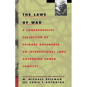 Reisman, W. Michael The Laws of War: A Comprehensive Collection of Primary Documents on International Laws Governing Armed Conflict Reisman, W. Michael The Laws of War: A Comprehensive Collection of Primary Documents on International Laws Governing Armed Conflict