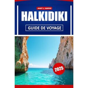 HARPER, JANET L. HALKIDIKI GUIDE DE VOYAGE 2025: Découvrez la culture locale, les endroits à ne pas manquer, les meilleures plages et des conseils pratiques pour un voyage inoubliable en Grèce HARPER, JANET L. HALKIDIKI GUIDE DE VOYAGE 2025: Découvrez la culture locale, les endroits à ne pas manquer, les meilleures plages et des conseils pratiques pour un voyage inoubliable en Grèce