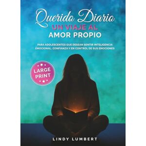 Lumbert, Lindy Querido Diario Un Viaje Al Amor Propio LARGE PRINT: Para adolescentes que desean sentir inteligencia emocional, confianza y en control de sus emociones Lumbert, Lindy Querido Diario Un Viaje Al Amor Propio LARGE PRINT: Para adolescentes que desean sentir inteligencia emocional, confianza y en control de sus emociones