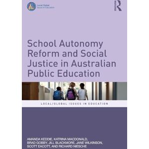 Keddie, Amanda School Autonomy Reform and Social Justice in Australian Public Education (Local/Global Issues in Education) Keddie, Amanda School Autonomy Reform and Social Justice in Australian Public Education (Local/Global Issues in Education)