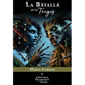 Ferrán, Nadia Criaturas Encantadas de la Noche, II. La batalla de los Trugos Ferrán, Nadia Criaturas Encantadas de la Noche, II. La batalla de los Trugos