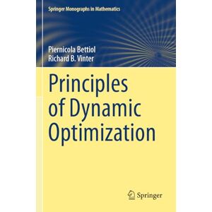 Bettiol, Piernicola Principles of Dynamic Optimization (Springer Monographs in Mathematics) Bettiol, Piernicola Principles of Dynamic Optimization (Springer Monographs in Mathematics)