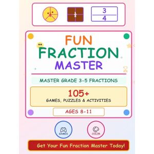 Master Class, S. V. Fraction Fun! Games, Puzzles & Activities for Kids Ages 8-11: A Colorful Workbook to Master Fractions Through Play: 105+ Colorful Games, Puzzles & ... Activities to Build Confidence & Math Skills Master Class, S. V. Fraction Fun! Games, Puzzles & Activities for Kids Ages 8-11: A Colorful Workbook to Master Fractions Through Play: 105+ Colorful Games, Puzzles & ... Activities to Build Confidence & Math Skills