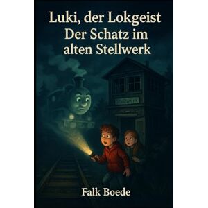 Boede, Falk Luki, der Lokgeist – Der Schatz im alten Stellwerk Boede, Falk Luki, der Lokgeist – Der Schatz im alten Stellwerk