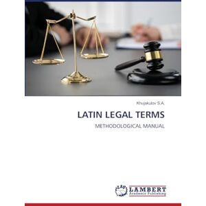 S.A., Khujakulov LATIN LEGAL TERMS: METHODOLOGICAL MANUAL S.A., Khujakulov LATIN LEGAL TERMS: METHODOLOGICAL MANUAL
