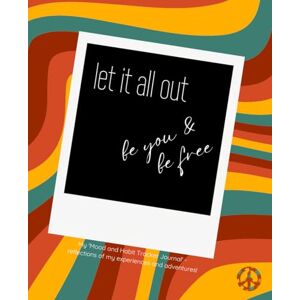 Leigh, Pheonix Let It Out Be You Be Free: Mood and Habit Tracker Journal insights and reflections of my experiences and adventures! Leigh, Pheonix Let It Out Be You Be Free: Mood and Habit Tracker Journal insights and reflections of my experiences and adventures!