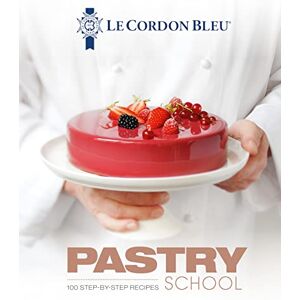 Le Cordon Bleu 's Pastry School: 100 step-by-step recipes explained by the chefs of the famous French culinary school Le Cordon Bleu 's Pastry School: 100 step-by-step recipes explained by the chefs of the famous French culinary school