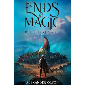 Olson, Alexander Antimage: An Isekai LitRPG Adventure (Ends of Magic Book 1) Olson, Alexander Antimage: An Isekai LitRPG Adventure (Ends of Magic Book 1)