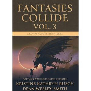 Rusch, Kristine Kathryn Fantasies Collide, Vol. 3: A Fantasy Short Story Series Rusch, Kristine Kathryn Fantasies Collide, Vol. 3: A Fantasy Short Story Series