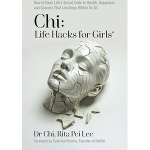 Lee Chi: Life Hacks for Girls*: How to Hack Life's Secret Code to Happiness and Success That Lies Deep Within Us All Lee Chi: Life Hacks for Girls*: How to Hack Life's Secret Code to Happiness and Success That Lies Deep Within Us All