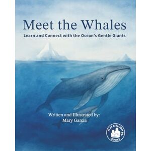 Garcia, Mary Margaret Meet The Whales: Learn and Connect with the Ocean’s Gentle Giants Garcia, Mary Margaret Meet The Whales: Learn and Connect with the Ocean’s Gentle Giants