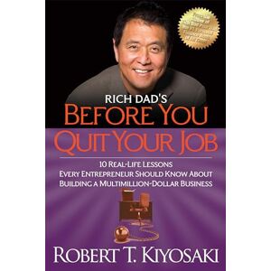 Kiyosaki, Robert T. Rich Dad's Before You Quit Your Job: 10 Real-Life Lessons Every Entrepreneur Should Know About Building a Million-Dollar Business Kiyosaki, Robert T. Rich Dad's Before You Quit Your Job: 10 Real-Life Lessons Every Entrepreneur Should Know About Building a Million-Dollar Business