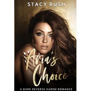 Rush, Stacy Aria's Choice: 1 (The Choice Duet) Rush, Stacy Aria's Choice: 1 (The Choice Duet)