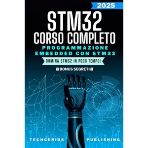 Publishing, TechGenius Programmazione Embedded con STM32: Esplorando il Mondo dell'Elettronica e della Niche Informatica (Le Guide Definitive Ai Microcontrollori) Publishing, TechGenius Programmazione Embedded con STM32: Esplorando il Mondo dell'Elettronica e della Niche Informatica (Le Guide Definitive Ai Microcontrollori)