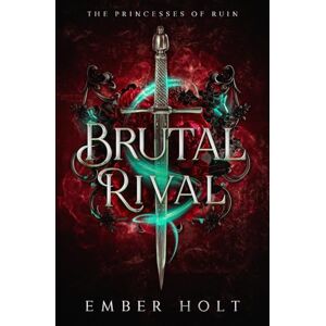 Holt, Ember Brutal Rival: A Standalone Dark Fantasy Romance (The Princesses of Ruin) Holt, Ember Brutal Rival: A Standalone Dark Fantasy Romance (The Princesses of Ruin)