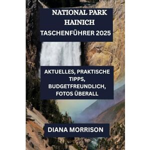 MORRISON, DIANA NATIONALPARK HAINICH TASCHENFÜHRER 2025: „Erkunden Sie Deutschlands historischen Buchenwald: Tiere, Pfade und anhaltende Ruhe im Zentrum Thüringens“ MORRISON, DIANA NATIONALPARK HAINICH TASCHENFÜHRER 2025: „Erkunden Sie Deutschlands historischen Buchenwald: Tiere, Pfade und anhaltende Ruhe im Zentrum Thüringens“