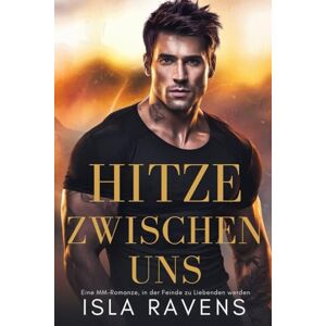 Ravens, Isla Hitze zwischen uns: Eine MM-Romanze, in der Feinde zu Liebenden werden (schwule Romanze) Ravens, Isla Hitze zwischen uns: Eine MM-Romanze, in der Feinde zu Liebenden werden (schwule Romanze)