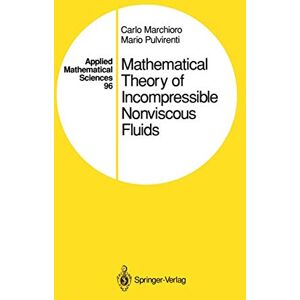 Marchioro, Carlo Mathematical Theory of Incompressible Nonviscous Fluids: 96 (Applied Mathematical Sciences, 96) Marchioro, Carlo Mathematical Theory of Incompressible Nonviscous Fluids: 96 (Applied Mathematical Sciences, 96)