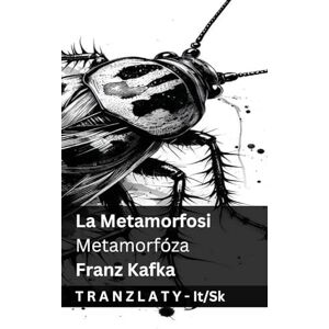 Kafka, Franz La Metamorfosi / Metamorfóza: Tranzlaty Italiano Slovenčina Kafka, Franz La Metamorfosi / Metamorfóza: Tranzlaty Italiano Slovenčina
