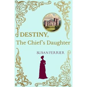 Ferrier, Susan Destiny, or The Chief's Daughter Ferrier, Susan Destiny, or The Chief's Daughter