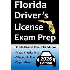 Test Prep, Easy Route Florida Driver’s License Exam Prep: Everything You Need to Pass → Practice Questions Based on the Latest DMV Manual, Road Signs, Traffic Laws, Driving ... & Detailed Explanations of What to Expect! Test Prep, Easy Route Florida Driver’s License Exam Prep: Everything You Need to Pass → Practice Questions Based on the Latest DMV Manual, Road Signs, Traffic Laws, Driving ... & Detailed Explanations of What to Expect!