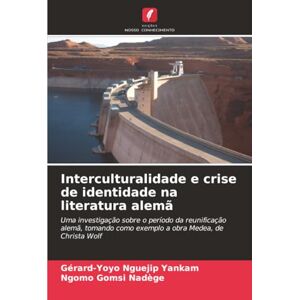 Nguejip Yankam, Gérard-Yoyo Interculturalidade e crise de identidade na literatura alemã: Uma investigação sobre o período da reunificação alemã, tomando como exemplo a obra Medea, de Christa Wolf Nguejip Yankam, Gérard-Yoyo Interculturalidade e crise de identidade na literatura alemã: Uma investigação sobre o período da reunificação alemã, tomando como exemplo a obra Medea, de Christa Wolf