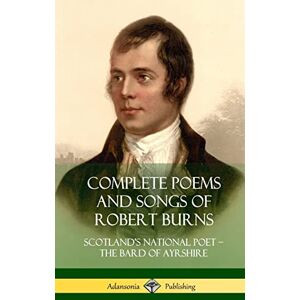 Burns, Robert Complete Poems and Songs of Robert Burns: Scotland's National Poet the Bard of Ayrshire (Hardcover) Burns, Robert Complete Poems and Songs of Robert Burns: Scotland's National Poet the Bard of Ayrshire (Hardcover)
