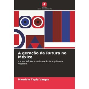 Tapia Vargas, Mauricio A geração da Rutura no México: e a sua influência na inovação da arquitetura moderna Tapia Vargas, Mauricio A geração da Rutura no México: e a sua influência na inovação da arquitetura moderna