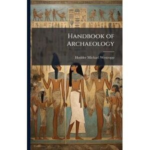 Westropp, Hodder Michael Handbook of Archaeology Westropp, Hodder Michael Handbook of Archaeology