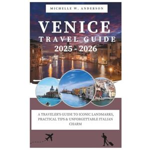 Anderson, Michelle W. Venice Travel Guide: A Traveler's Guide to Iconic Landmarks, Practical Tips & Unforgettable Italian Charm, romantic getaway, hidden gem, travel itinerary, budget advice and local secrets. Anderson, Michelle W. Venice Travel Guide: A Traveler's Guide to Iconic Landmarks, Practical Tips & Unforgettable Italian Charm, romantic getaway, hidden gem, travel itinerary, budget advice and local secrets.
