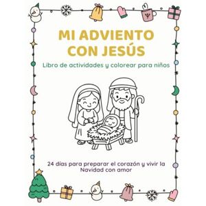 Sandoval Treviño Mrs, Andrea Mi Adviento con Jesús: Libro de actividades y colorear para niños. 24 días para preparar el corazón y vivir la Navidad con amor. Sandoval Treviño Mrs, Andrea Mi Adviento con Jesús: Libro de actividades y colorear para niños. 24 días para preparar el corazón y vivir la Navidad con amor.