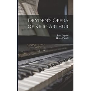 1659-1695, Purcell Henry Dryden's Opera of King Arthur 1659-1695, Purcell Henry Dryden's Opera of King Arthur