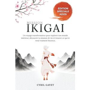 Gayet, Cyril Mission Ikigai: Carnet de développement personnel pour ados en quête de sens (12-19 ans) : découvre qui tu es, explore ton monde intérieur, comprends ce qui t’anime profondément et trouve ton Ikigai. Gayet, Cyril Mission Ikigai: Carnet de développement personnel pour ados en quête de sens (12-19 ans) : découvre qui tu es, explore ton monde intérieur, comprends ce qui t’anime profondément et trouve ton Ikigai.