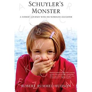 Rummel-Hudson, Robert Schuyler's Monster: A Father's Journey with His Wordless Daughter Rummel-Hudson, Robert Schuyler's Monster: A Father's Journey with His Wordless Daughter